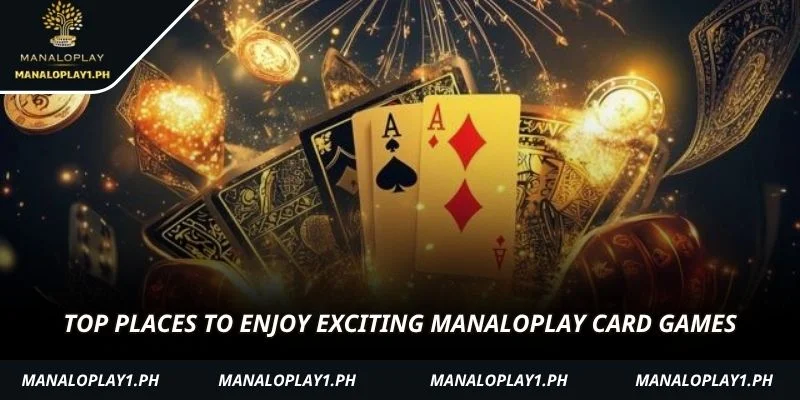 Top places to enjoy exciting manaloplay Card games