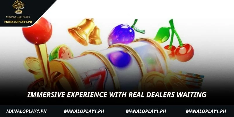 Immersive experience with real dealers waiting
