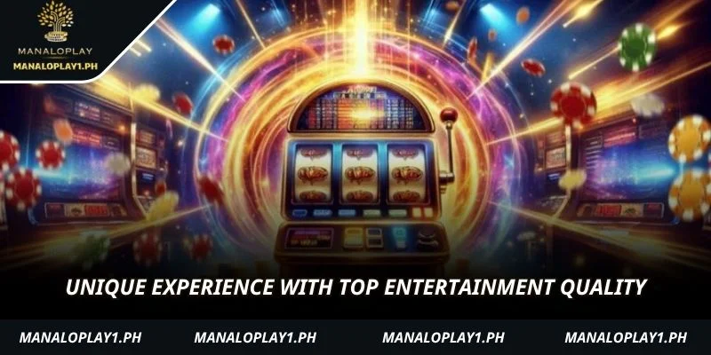 Unique experience with top entertainment quality