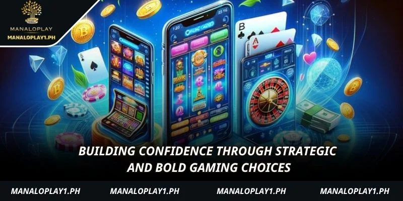 Building confidence through strategic and bold gaming choices