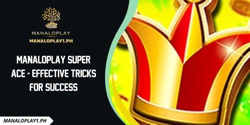 Manaloplay Super Ace - Effective Tricks For Success