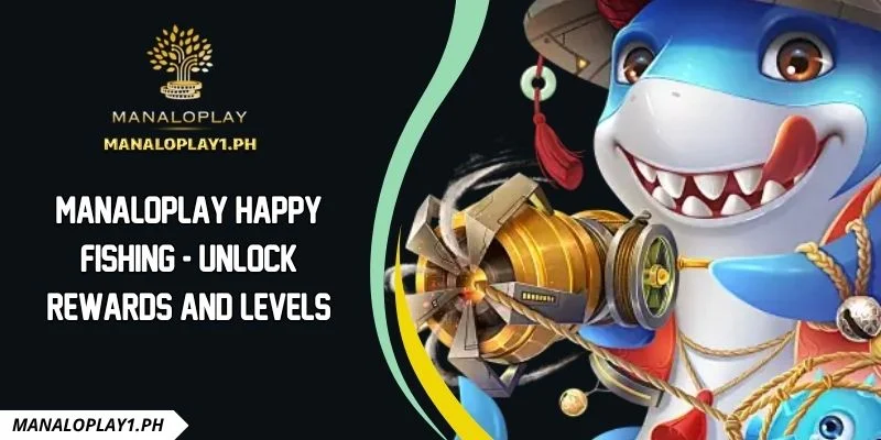 Manaloplay Happy Fishing - Unlock Rewards And Levels