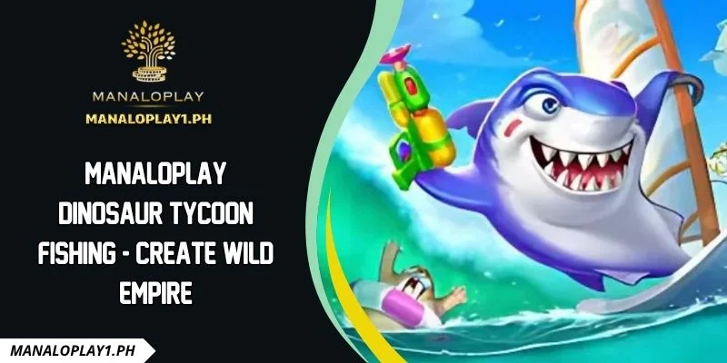 Manaloplay Dinosaur Tycoon Fishing - Create Wild Empire