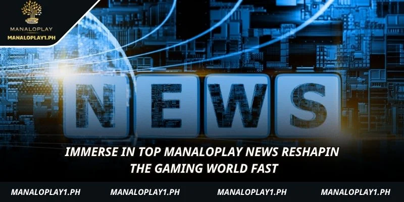 Immerse in top manaloplay News reshaping the gaming world fast