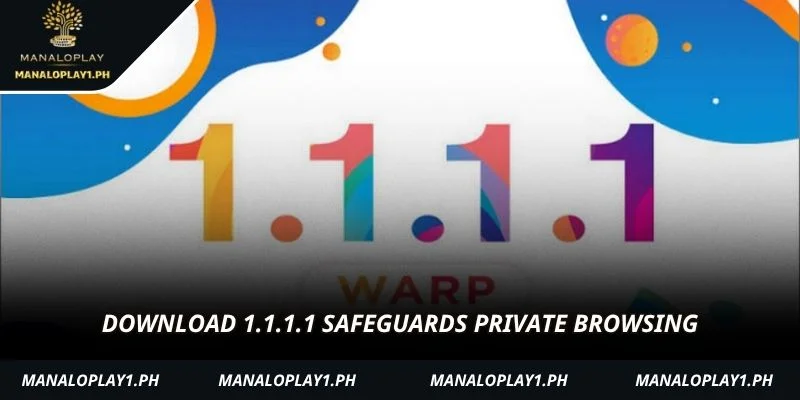 Download 1.1.1.1 safeguards private browsing