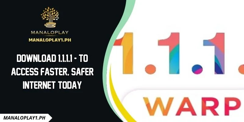 Download 1.1.1.1 - To Access Faster, Safer Internet Today