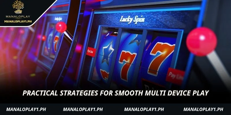 Practical strategies for smooth multi device play