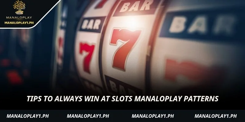 Tips to always win at Slots Manaloplay patterns