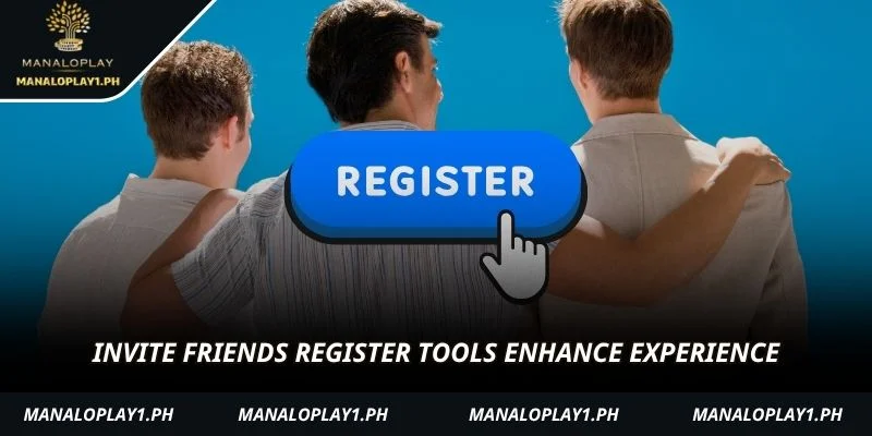 Invite friends register tools enhance experience