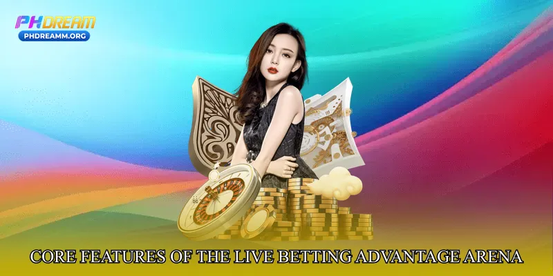 Core Features of the Live Betting Advantage Arena