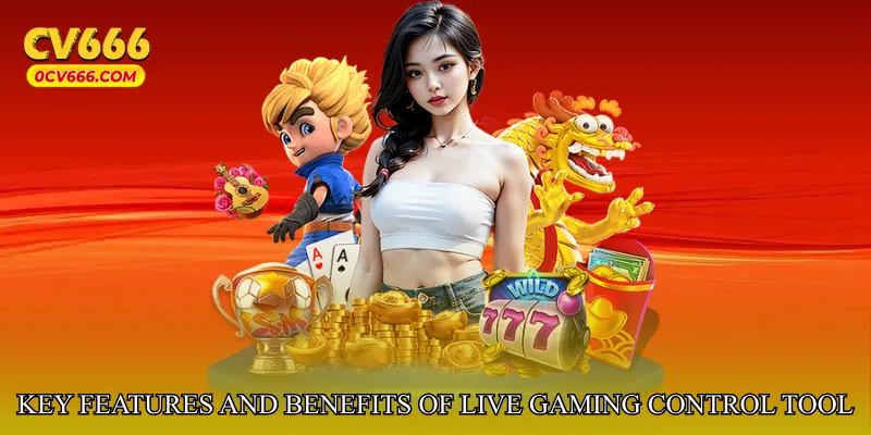 Key Features and Benefits of Live Gaming Control Tool