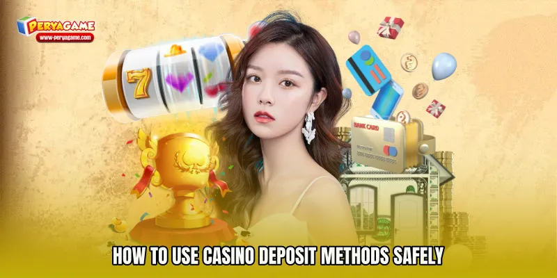 How to Use Casino Deposit Methods Safely