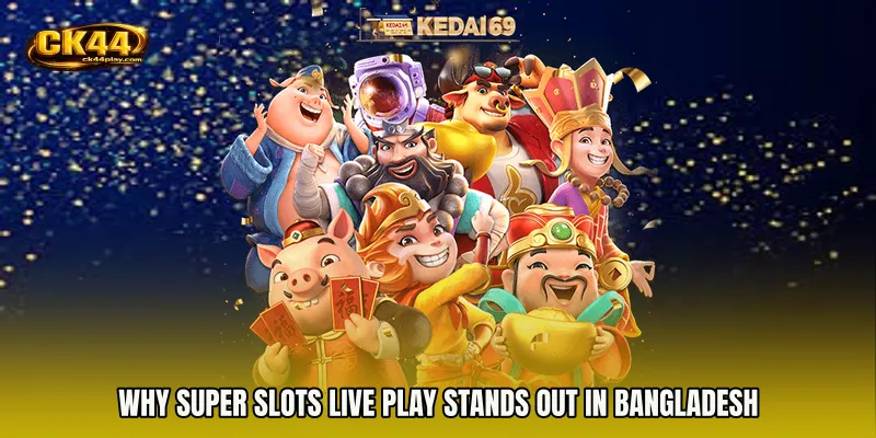 Why Super Slots live play Stands Out in Bangladesh