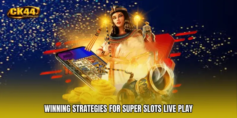 Winning Strategies for Super Slots live play